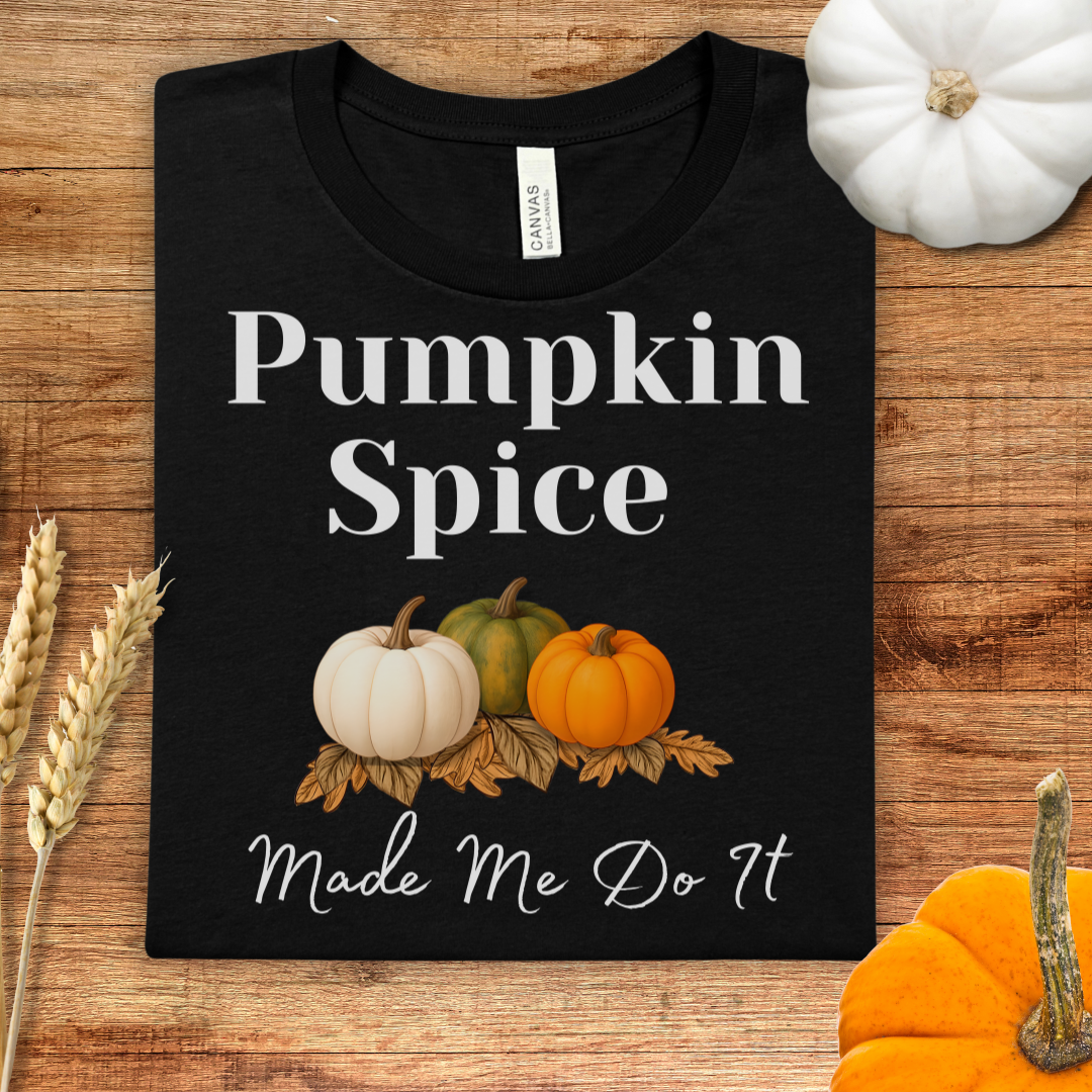 Pumpkin Spice Made Me Do It Fall T-Shirt