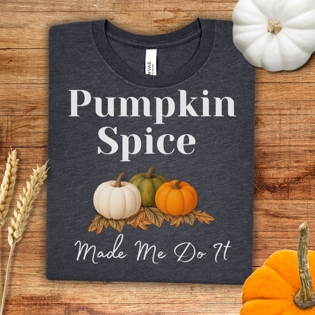 Pumpkin Spice Made Me Do It Fall T-Shirt