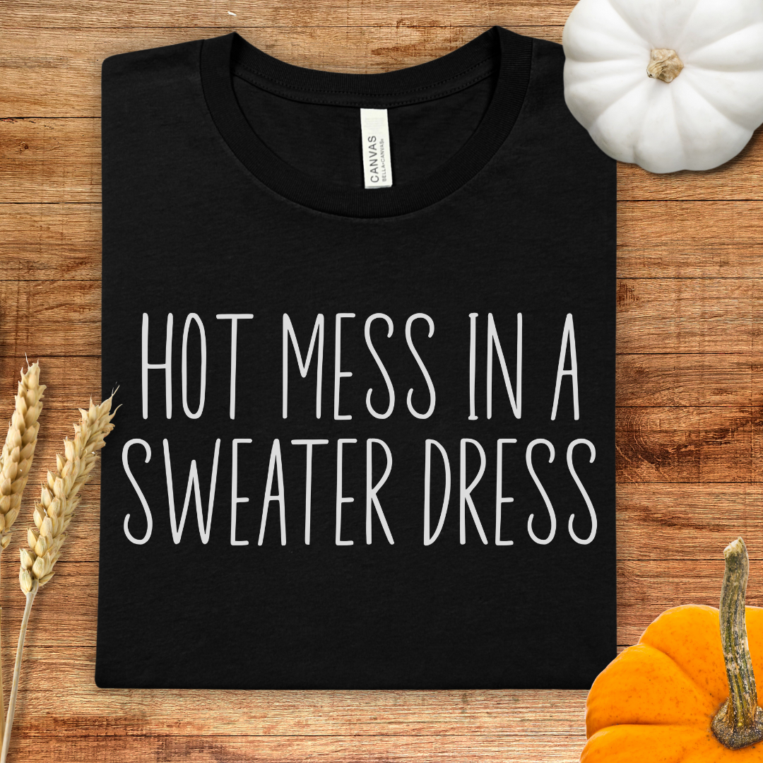 Hot Mess in a Sweater Dress Fall T-Shirt