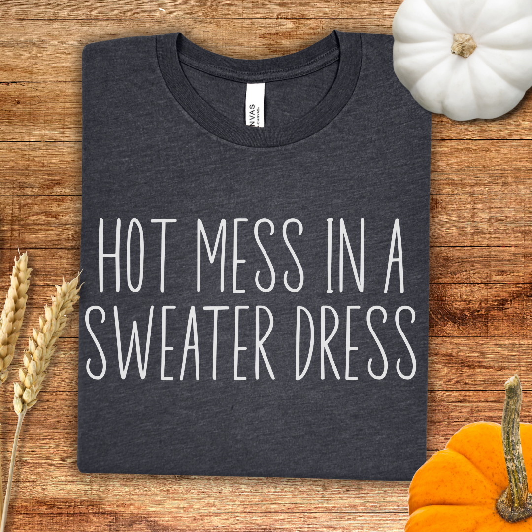 Hot Mess in a Sweater Dress Fall T-Shirt