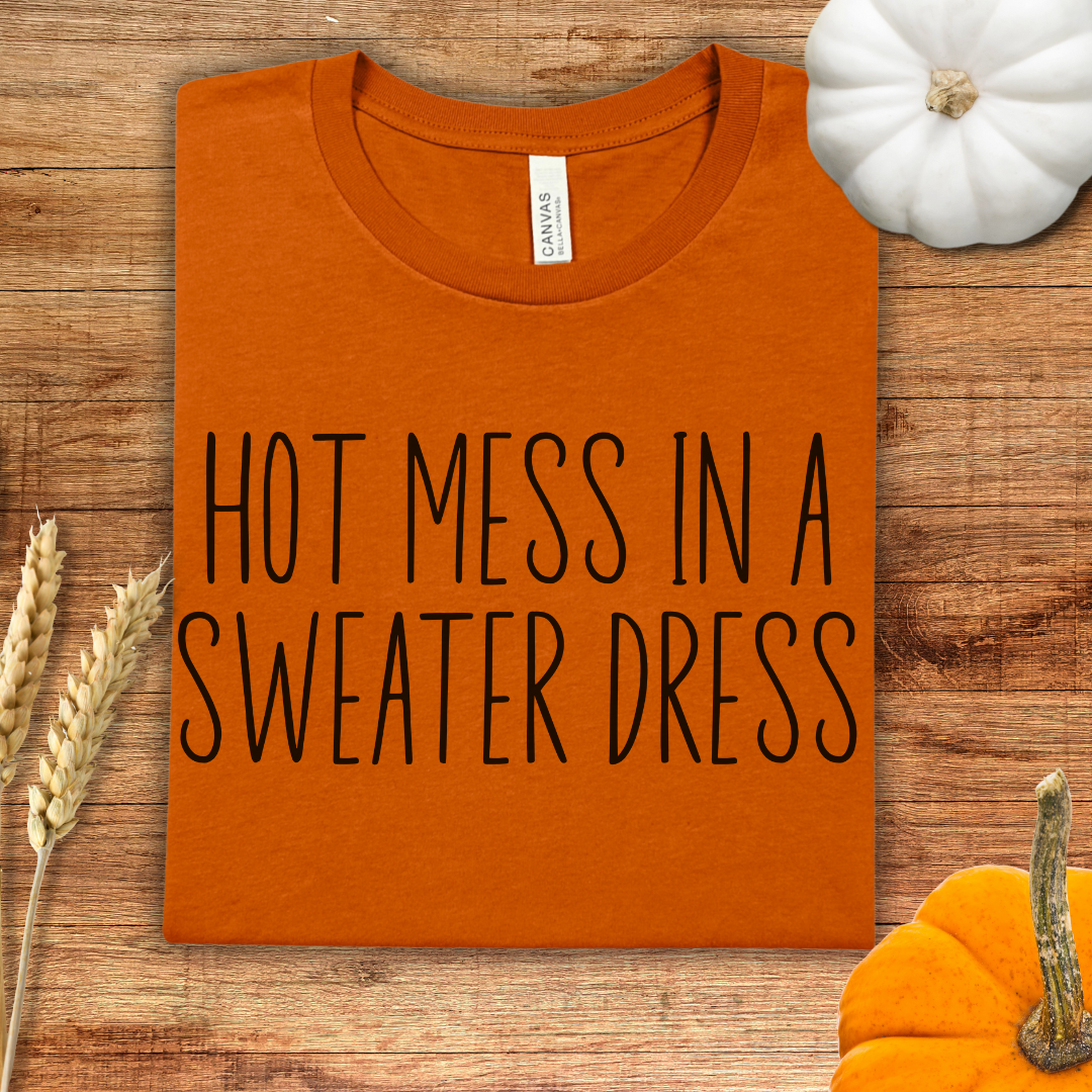 Hot Mess in a Sweater Dress Fall T-Shirt