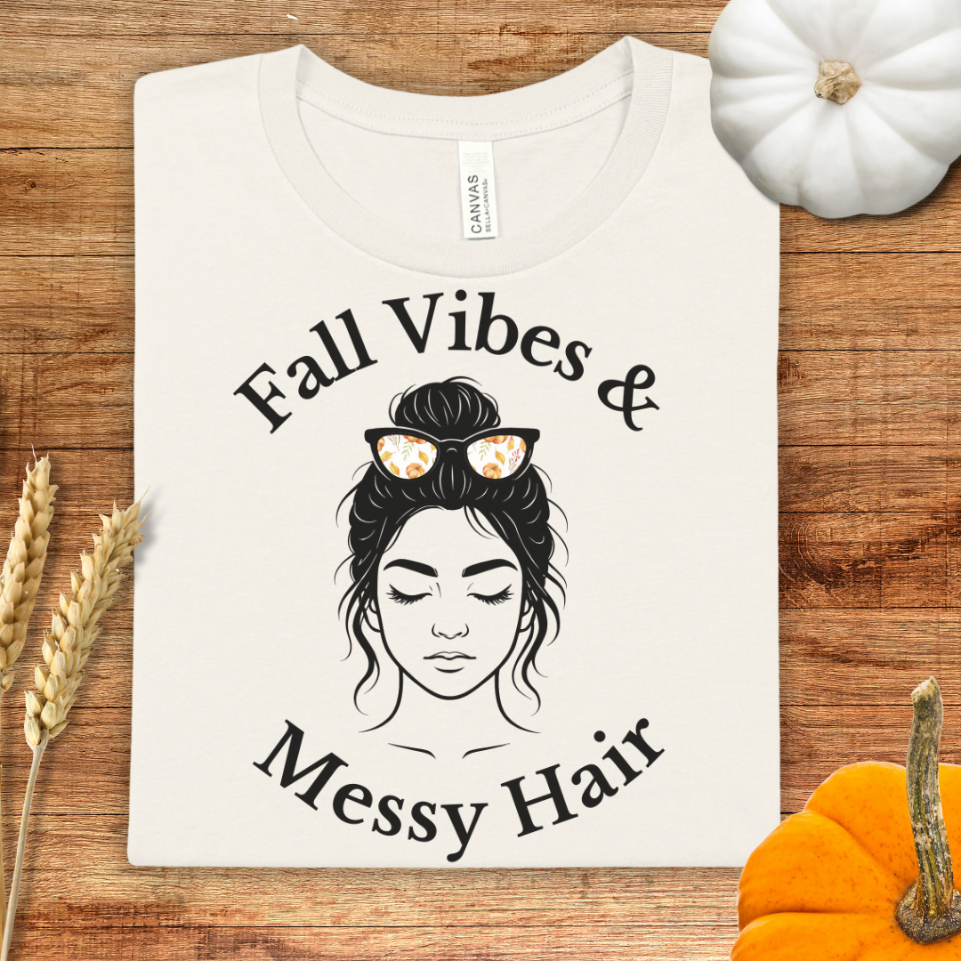 Fall Vibes & Messy Hair Fall T-Shirt