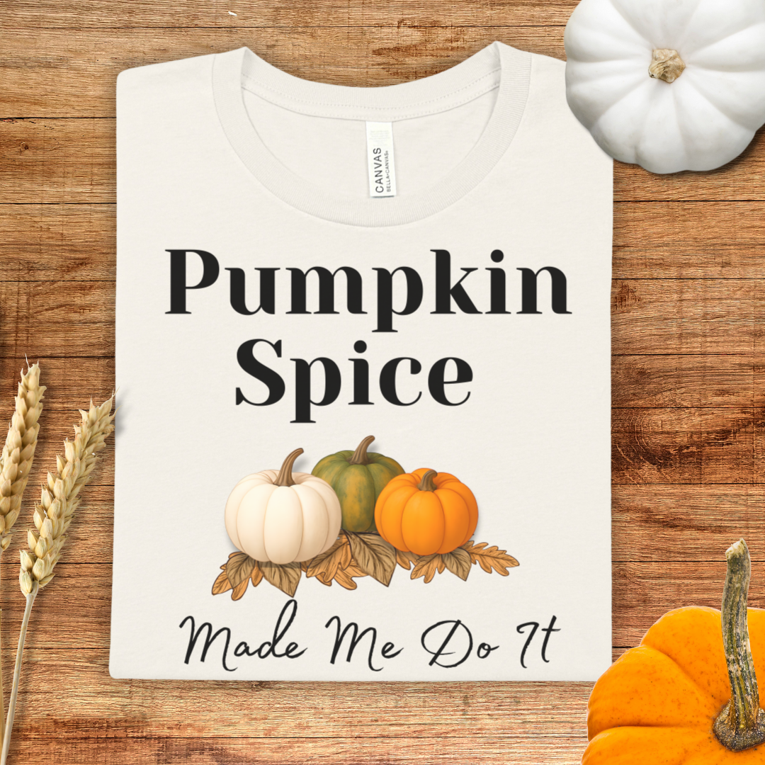 Pumpkin Spice Made Me Do It Fall T-Shirt