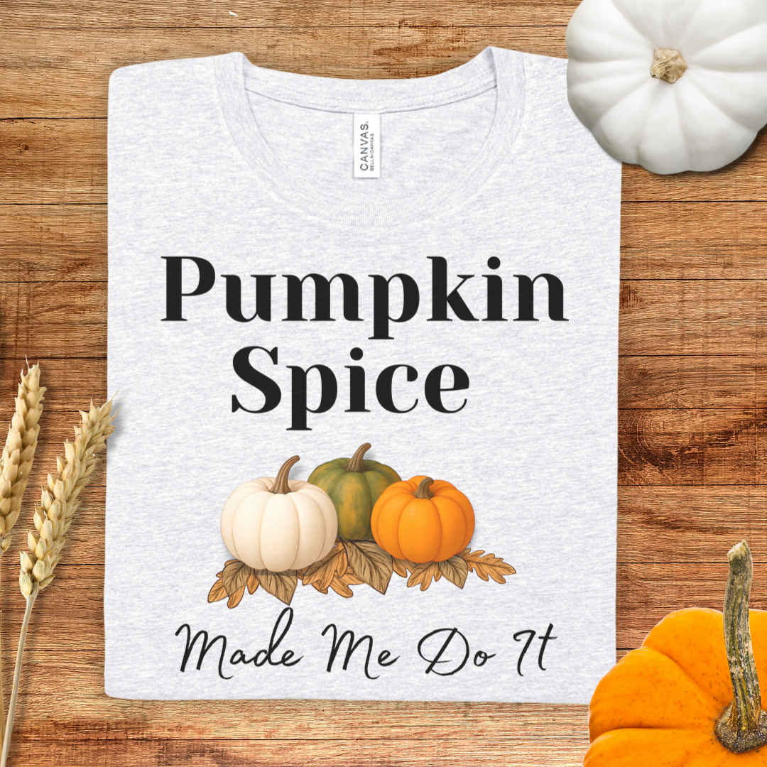 Pumpkin Spice Made Me Do It Fall T-Shirt
