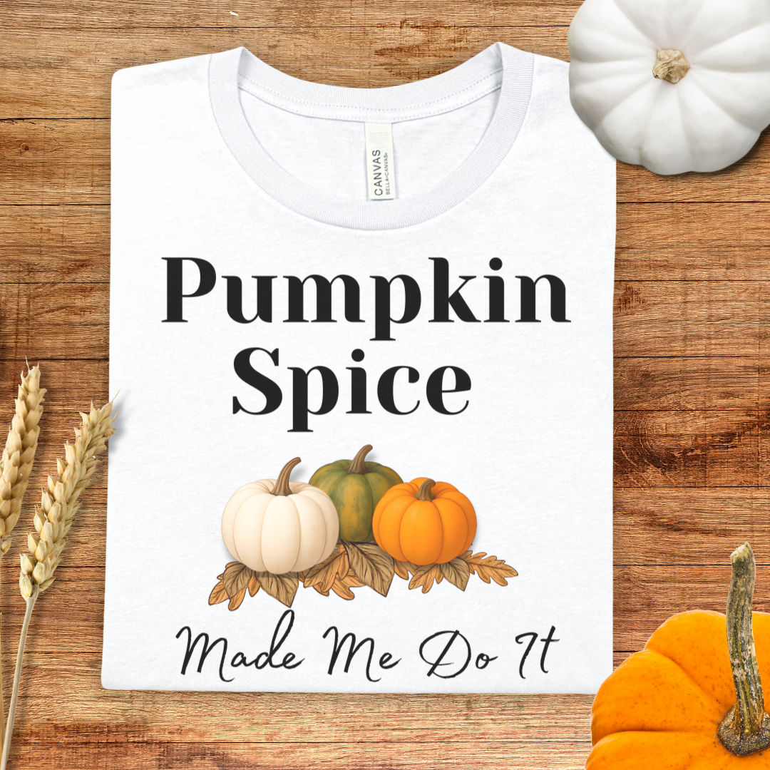 Pumpkin Spice Made Me Do It Fall T-Shirt