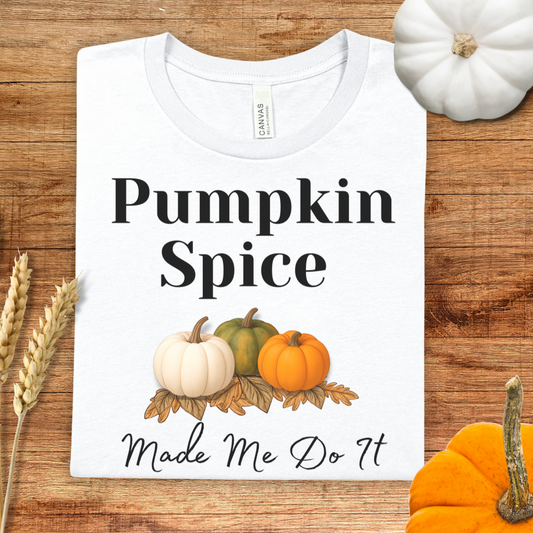 Pumpkin Spice Made Me Do It Fall T-Shirt