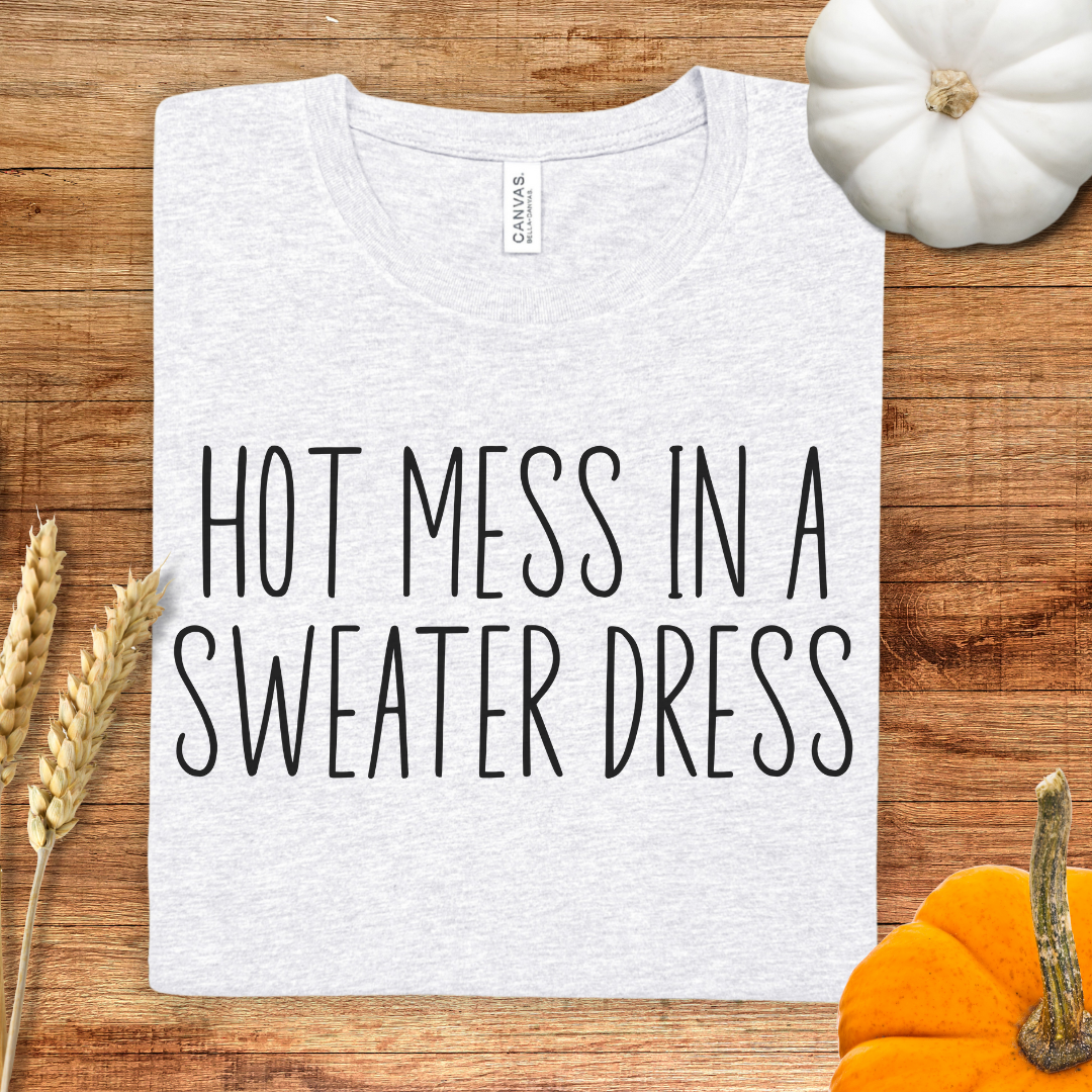Hot Mess in a Sweater Dress Fall T-Shirt