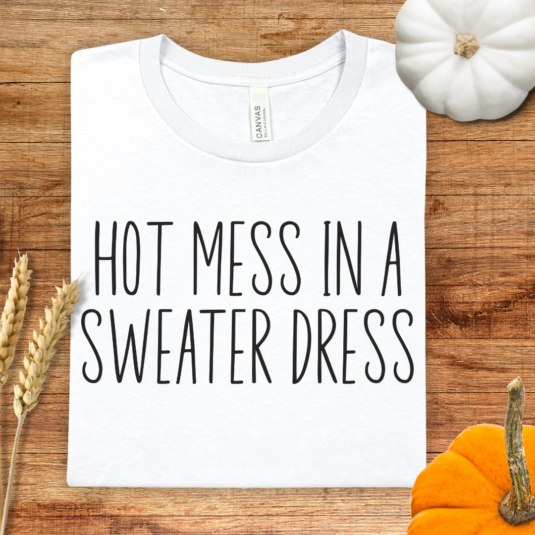 Hot Mess in a Sweater Dress Fall T-Shirt
