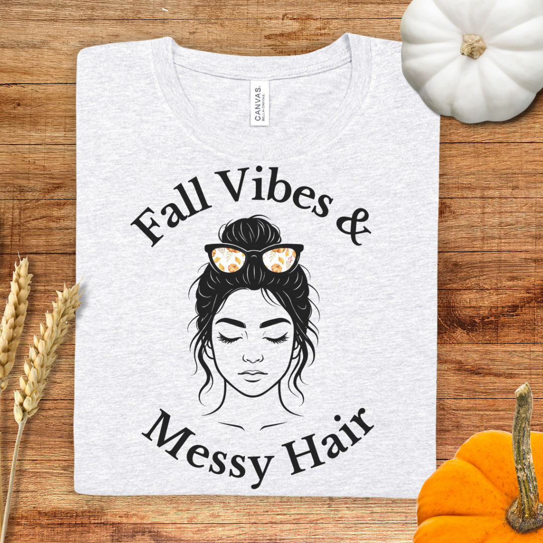 Fall Vibes & Messy Hair Fall T-Shirt