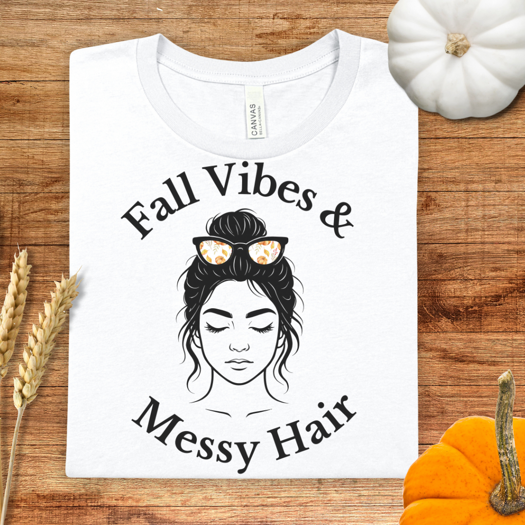 Fall Vibes & Messy Hair Fall T-Shirt