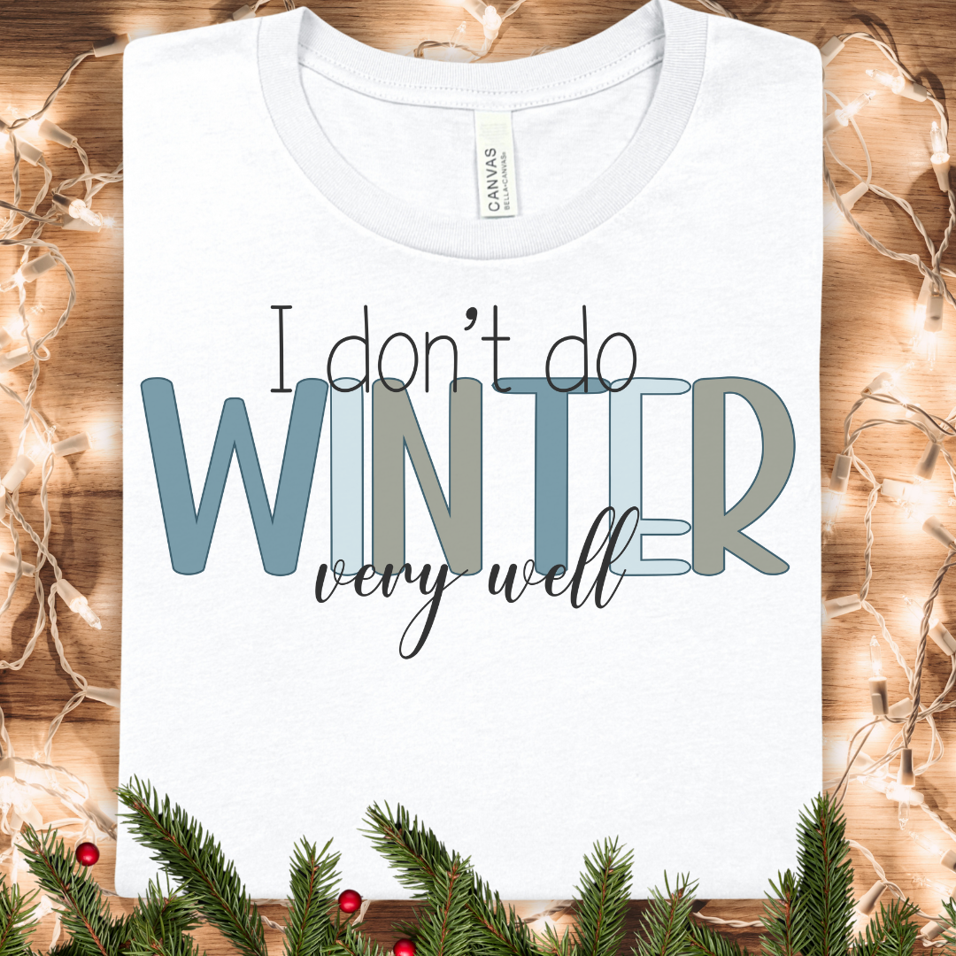 I Don't Do Winter Very Well Tee — Funny Cozy Winter Graphic T-Shirt