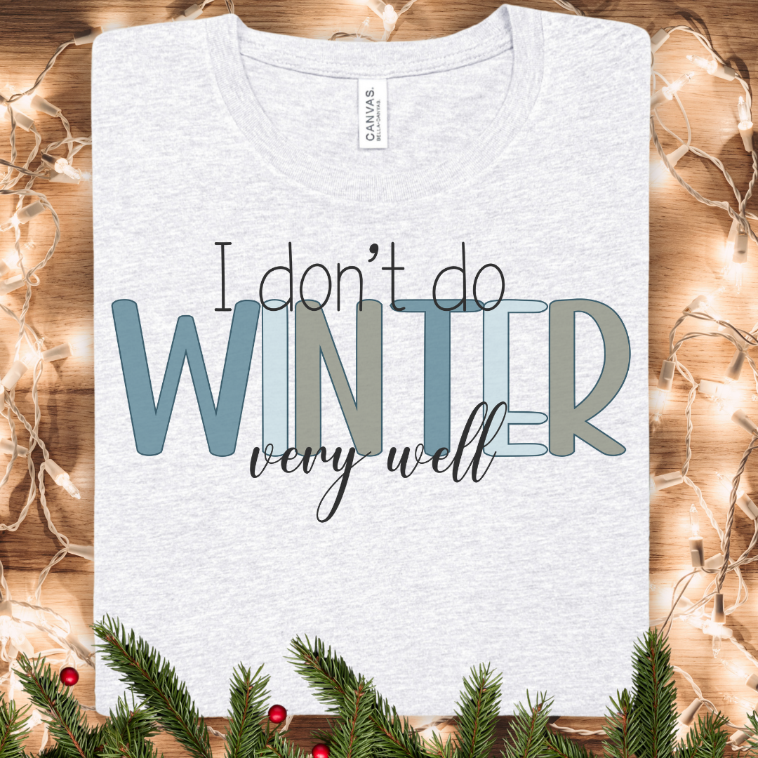 I Don't Do Winter Very Well Tee — Funny Cozy Winter Graphic T-Shirt