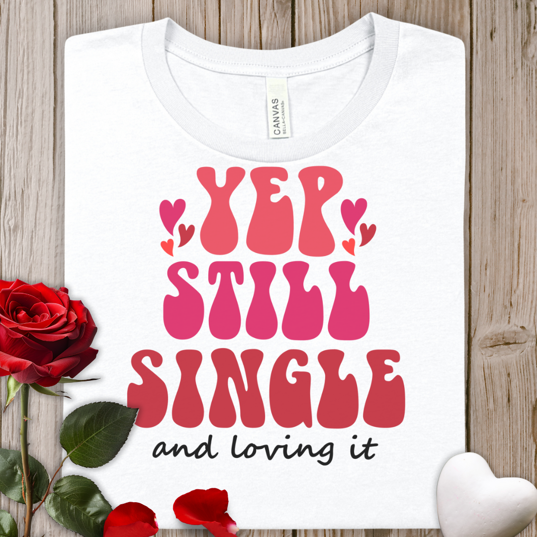 Yep Still Single Tee — Retro Valentine "Yep Still Single and Loving It" T‑Shirt