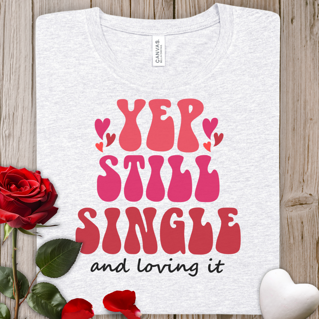 Yep Still Single Tee — Retro Valentine "Yep Still Single and Loving It" T‑Shirt