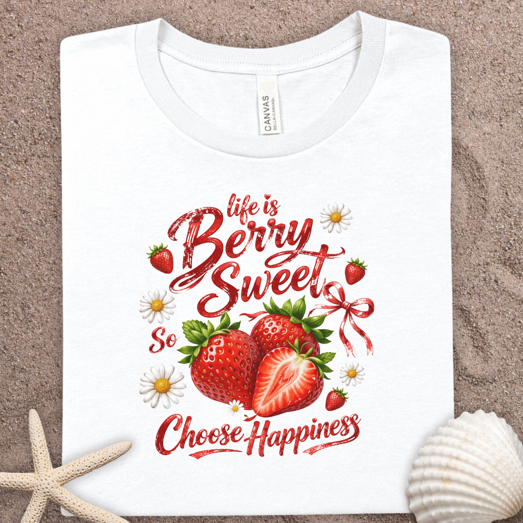 Life Is Berry Sweet T-Shirt — Choose Happiness Strawberry Graphic Tee