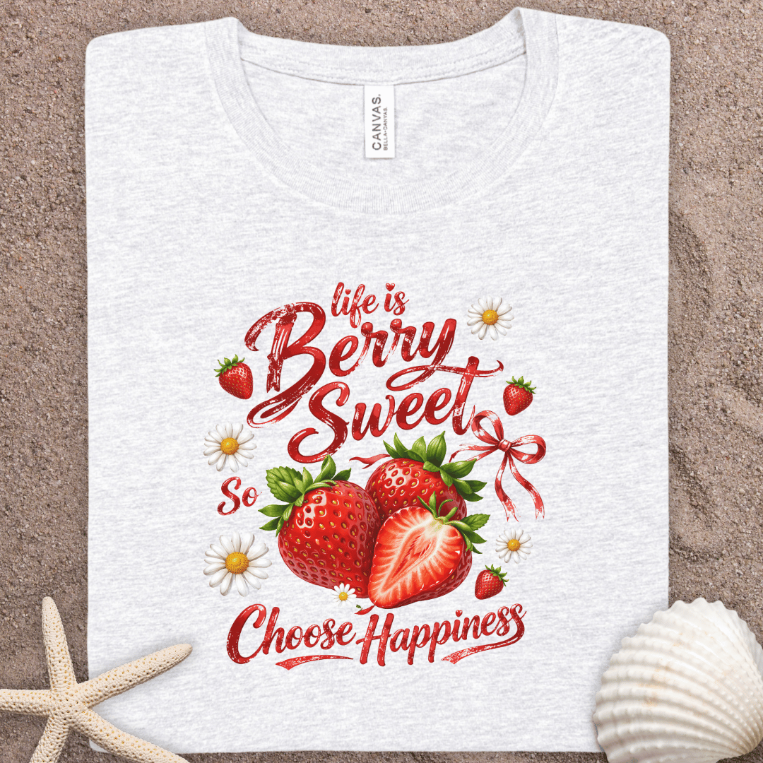 Life Is Berry Sweet T-Shirt — Choose Happiness Strawberry Graphic Tee