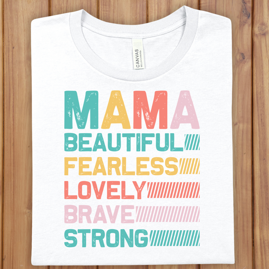 Mama Beautiful Fearless Lovely Brave Strong T-Shirt - Mother's Day Graphic Tee