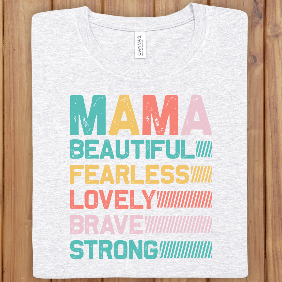 Mama Beautiful Fearless Lovely Brave Strong T-Shirt - Mother's Day Graphic Tee