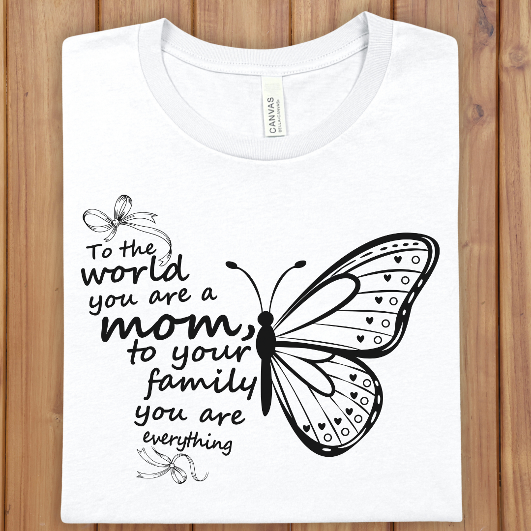 Mom to Your Family Butterfly T-Shirt — "To the world you are a mom" Gift