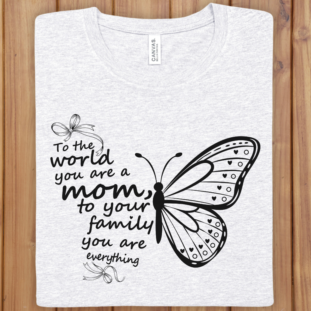 Mom to Your Family Butterfly T-Shirt — "To the world you are a mom" Gift